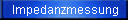  Impedanzmessung